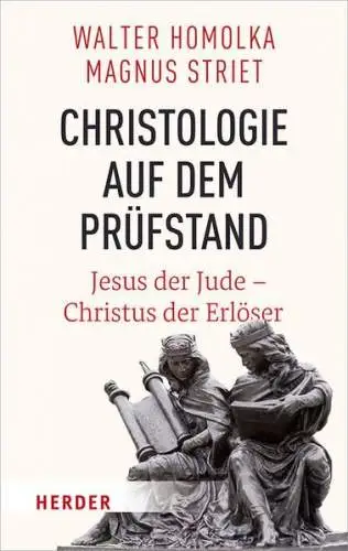 Homolka, Walter  und Magnus Striet: Christologie auf dem Prüfstand : Jesus der Jude - Christus der Erlöser. 