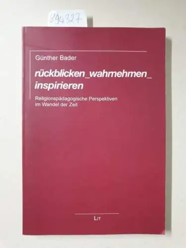 Günther, Bader: rückblicken_wahrnehmen_inspirieren: Religionspädagogische Perspektiven im Wandel der Zeit 
 (= Austria: Forschung und Wissenschaft, Band 3). 