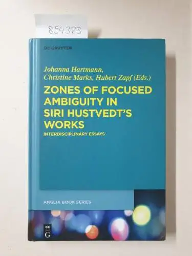 Hartmann, Johanna, Christine Marks and Hubert Zapf (Hrsg.): Zones of Focused Ambiguity in Siri Hustvedt's Works. Interdisciplinary Essays (Anglia Book Series 52). 