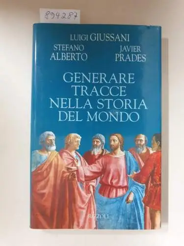 Giussani, Luigi, Stefano Alberto und Javier Prades: Generare Tracce Nella Storia Del Mondo : (Gebundene Originalausgabe). 