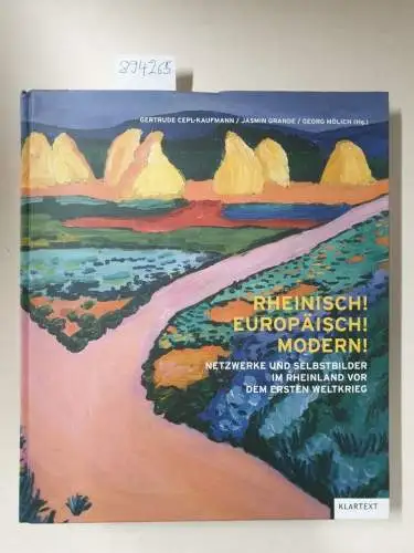 Gertrude, Cepl-Kaufmann, Grande Jasmin und Mölich Georg: Rheinisch! Europäisch! Modern!: Netzwerke und Selbstbilder im Rheinland vor dem Ersten Weltkrieg. 