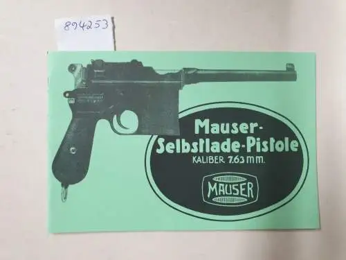 Mauser-Werke AG: Mauser Selbstlade-Pistole : Kaliber 7,63 mm  : (Nachdruck) : sehr gutes Exemplar. 
