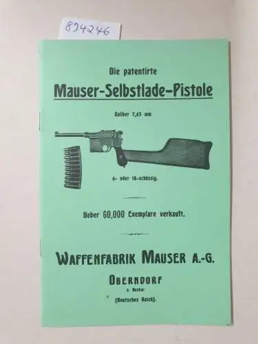 Mauser-Werke AG: Die patentirte Mauser-Selbstlade-Pistole : Caliber 7,63 mm : (Nachdruck) : sehr gutes Exemplar. 