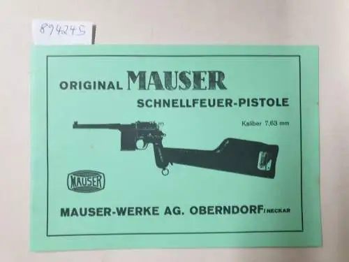 Mauser-Werke AG: Original Mauser Schnellfeuer-Pistole : Kaliber 7,63 mm : (Nachdruck) : gutes Exemplar. 