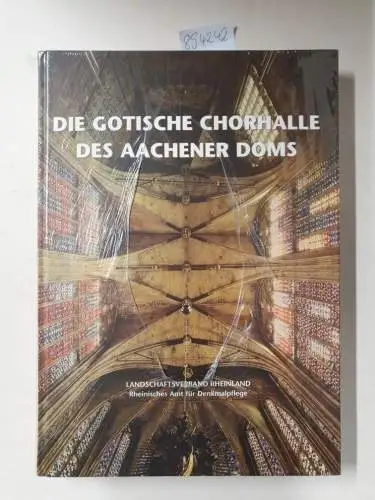 Knopp, Gisbert und Ulrike Heckner: Die gotische Chorhalle des Aachener Doms. Baugeschichte - Bauforschung - Sanierung. 