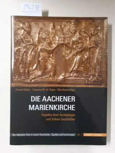 Müller, Harald (Hrsg.): Die Aachener Marienkirche: Aspekte ihrer Archäologie und frühen Geschichte (Der Aachener Dom in seiner Geschichte). 