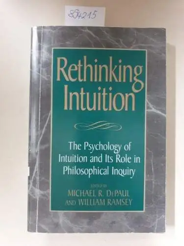 DePaul, Michael and William Ramsey: Rethinking Intuition: The Psychology of Intuition and its Role in Philosophical Inquiry (Studies in Epistemology and Cognitive Theory). 