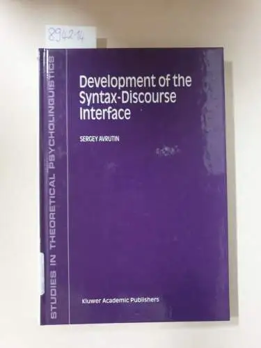 Avrutin, S: Development of the Syntax-Discourse Interface (Studies in Theoretical Psycholinguistics 23). 