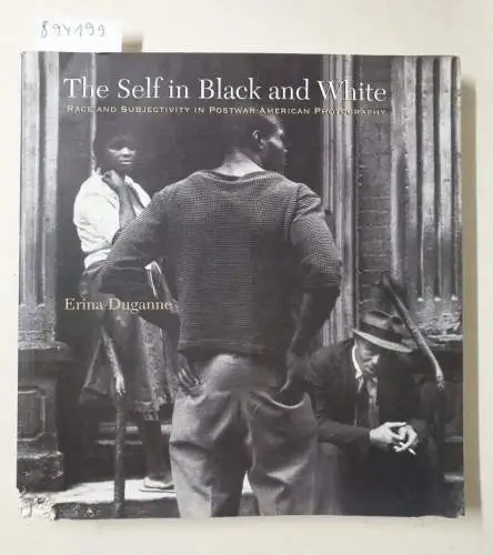 Duganne, Erina: The Self in Black and White: Race and Subjectivity in Postwar American Photography (Interfaces: Studies in Visual Culture). 