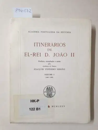 Serrao, Joaquim Veríssimo: Itinerários De El-Rei D. Joao II : Volume I : 1481-1488. 