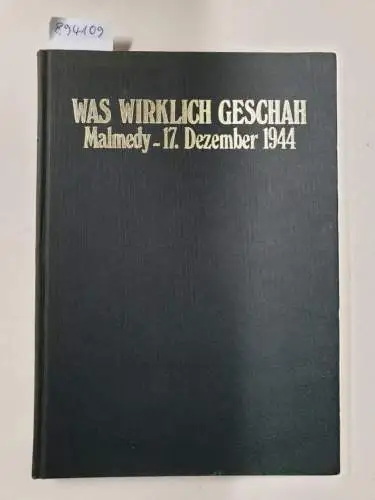 Cuppens, Gerd: Was wirklich geschah : Malmedy 17. Dezember 1944 : Die Kampfgruppe Peiper in den Ardennen. 