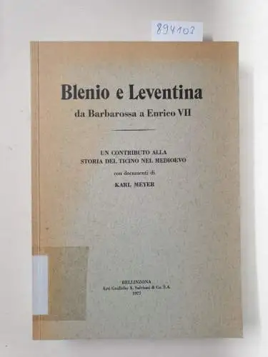 Meyer, Karl: Blenio E Leventina Da Barbarossa A Enrico VII. 