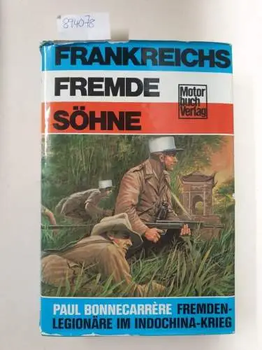 Bonnecarrère, Paul: Frankreichs fremde Söhne : Fremdenlegionäre im Indochina-Krieg. 