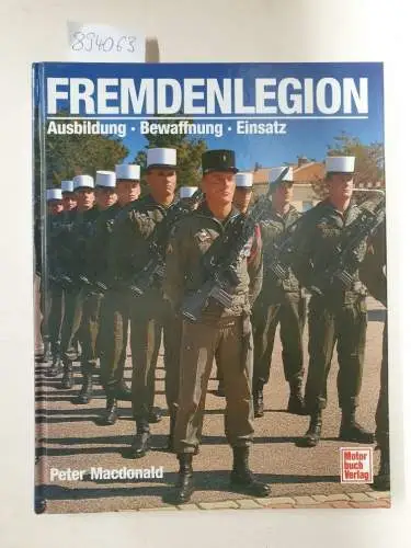 McDonald, Peter (Mitwirkender): Fremdenlegion : Ausbildung, Bewaffnung, Einsatz. 