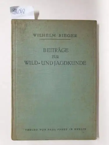 Bieger, Wilhelm: Beiträge zur Wild- und Jagdkunde.Hrsg. vom Allgemeinen Deutschen Jagdschutzverein. 