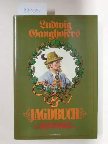 Aberle, Andreas und Jörg Wedekind (Hrsg.): Ludwig Ganghofers Jagdbuch. Von Wald und Wild, von Jägern und Wilderern
 (Rosenheimer Raritäten). 