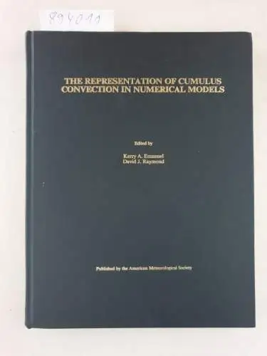 Emanuel, Kerry A. and David J. Raymond: The Representation of Cumulus Convection in Numerical Models: Volume 24 (METEOROLOGICAL MONOGRAPHS (AMER METEOROLOGICAL SOC)). 