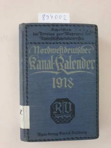 Verein zur Wahrung der Rheinschiffahrtsinteressen e.V. [Hrsg.]: Nordwestdeutscher Kanal-Kalender 1918. 