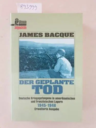 Bacque, James: Der geplante Tod : Deutsche Kriegsgefangene in amerikanischen und französischen Lagern 1945-1946 
 (Ullstein Zeitgeschichte). 