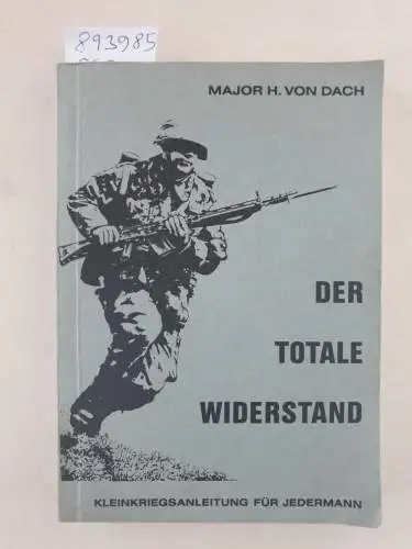Dach, Hans von und Schweizerischer Unteroffiziersverband (Hrsg.): Der Totale Widerstand : Kleinkriegsanleitung für Jedermann. 