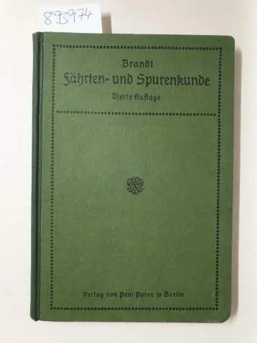 Brandt, Karl: Fährten- und Spurenkunde und Beschreibung sonstiger Gewohnheiten (Zeichen) des Wildes, die dem Jäger den Standort, Wechsel oder Paß verraten. 