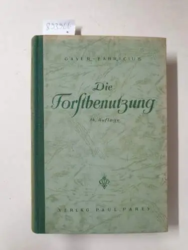 Fabricius, Ludwig und Karl Gayer (Hrsg.): Die Forstbenutzung 
 (Ein Lehr- und Handbuch). 