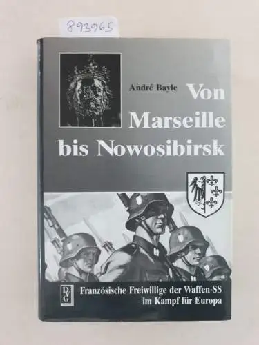 Bayle, André: Von Marseille bis Nowosibirsk : (Originalausgabe) 
 Französische Freiwillige der Waffen-SS im Kampf für Europa. 