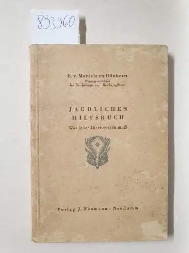 Martels zu Dänkern, E. von (Oberjägermeister i. Reichsforstamt): Jagdliches Hilfsbuch : Was jeder Jäger wissen muß. 
