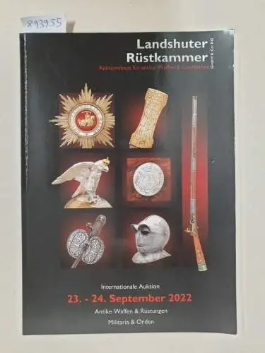 Landshuter Rüstkammer: Internationale Auktion 23.-24. September 2022 : Antike Waffen & Rüstungen : Militaria & Orden. 