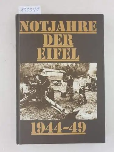 Arbeitskreis Eifeler Museen (Hrsg.): Notjahre der Eifel 1944-49 : Katalog zur gleichnameigen Ausstellung. 