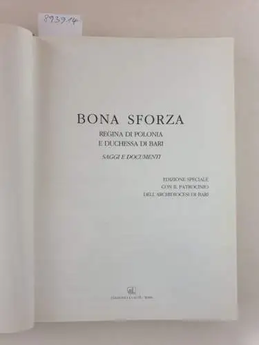 Cioffari, Gerardo und Giuseppe Domanico: Bona Sforza : Regina Di Polonia E Duchessa Di Bari : Saggi E Documenti 
 (Edizione Speciale Con Il Patrocinio Dell'Archidiocesi Di Bari). 