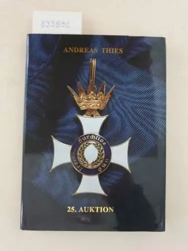 Auktionshaus Andreas Thies: 25. Auktion. Bedeutende Sammlung Orden und Ehrenzeichen der Deutschen Staaten bis 1918, Teil I, 11. Dezember 2004. 