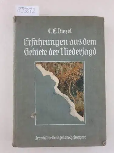 Diezel, C. E: Erfahrungen aus dem Gebiete der Niederjagd : Naturgeschichte, Jagd und Hege der zur Niederjagd gehörigen Wildarten nebst einem Kapitel über Raubzeugfang, Kynologie...