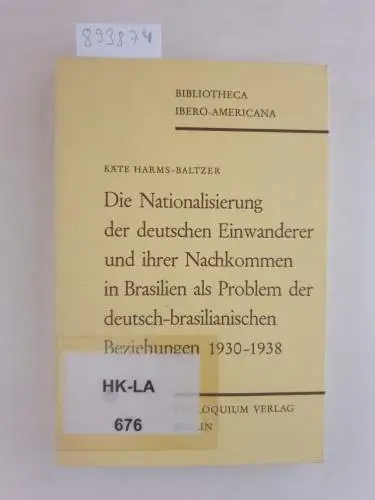 Harms-Baltzer, Käte: Die Nationalisierung der deutschen Einwanderer und ihrer Nachkommern in Brasilien als Problem der deutsch-brasilianischen Beziehungen 1930-1938. 