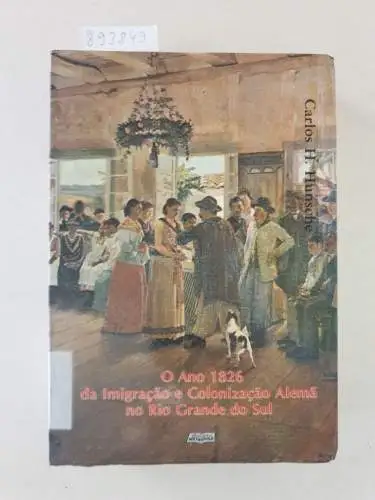 Hunsche, Carlos Henrique: O Ano 1826 da Imigraçao e Colonizaçao Alema no rio Grande do Sul. 