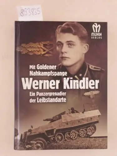 Sturm, Gero: Werner Kindler : mit goldener Nahkampfspange : ein Panzergrenadier der Leibstandarte. 