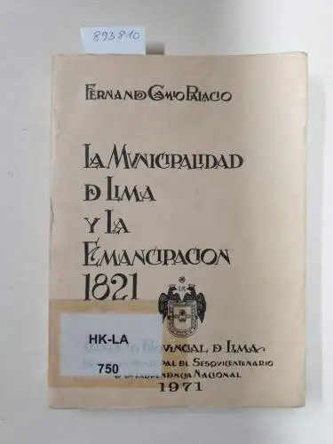 Gamio Palacio, Fernando: La Municipalidad De Lima Y La Emancipacion 1821. 