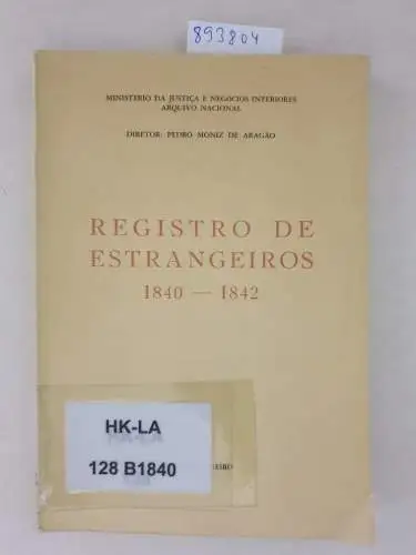 Rodrigues, Jose Honorio: Registro De Estrangeiros 1840-1842. Ministerio Da Justica E Negocios Interiores Arquivo Nacional. 