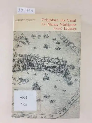 Tenenti, Alberto: Cristoforo da Canal .La Marine Vénitienne avant Lépante. 