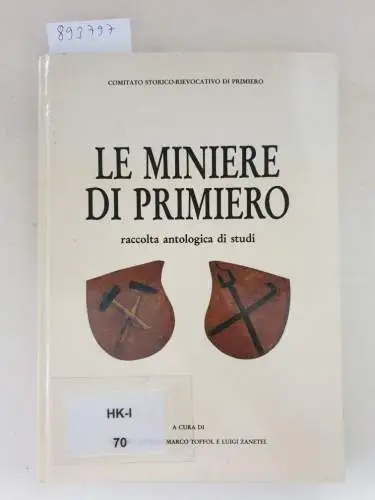 Gadenz, Sandro, Luigi Zanetel und Marco Toffel: LE MINIERE DI PRIMIERO, raccolta antologica di studi. 