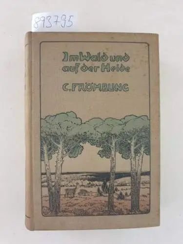 Frömbling, C: Im Wald und auf der Heide. Weidmannserzählungen aus drei Generationen
 Mit Kopfleisten und 8 Vollbildern von Karl Wagner. 