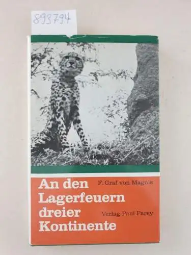 Magnis, F. Graf von: An den Lagerfeuern dreier Kontinente. Jagdjahre in Deutschland, Südamerika und Afrika. 