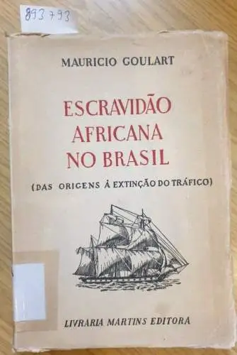 Goulart, Mauricio: Escravidão africana no Brasil (Das origins à extinção do trafico). 