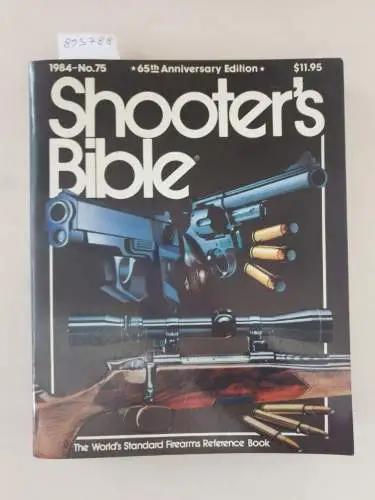 Weise, Robert E. (Hrsg.): Shooter's Bible : 65th Anniversary Edition : 1984 - No.75 
 (The World's Standard Firearms Reference Book). 