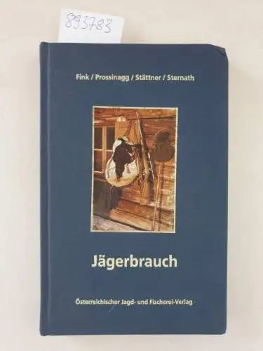 Fink Prossinagg und Stättner: Jägerbrauch oder zeitgemäße Umgangsformen für die Jäger. 