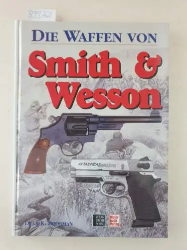 Boorman, Dean K. und Bernd Rolff: Die Waffen von Smith & Wesson. 