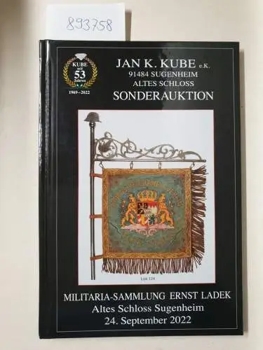 Kube, Jan K: Sonderauktion: Militaria-Sammlung Ernst Ladek
 Altes Schloss Sugenheim, 24. September 2022. 