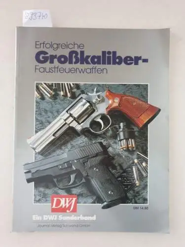 DWJ-Verl.-GmbH: Erfolgreiche Großkaliber-Faustfeuerwaffen ( DWJ Sonderband). 