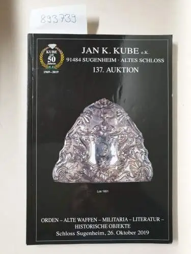 Kube, Jan K: 137. Auktion: Orden - alte Waffen - Militaria - Literatur - historische Objekte;
 Schloss Sugenheim, 26. Oktober 2019. 