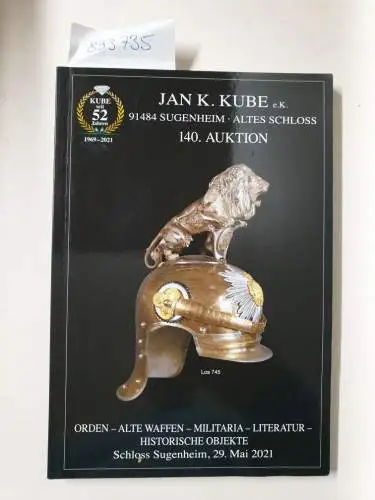 Kube, Jan K: 140. Auktion des Auktionshauses Kube: Orden - alte Waffen - Militaria - Literatur - historische Objekte
 Schloss Sugenheim, 29. Mai 2021. 